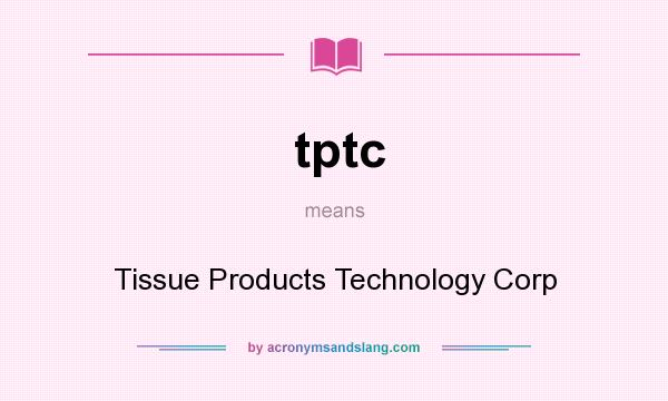 What does tptc mean? It stands for Tissue Products Technology Corp