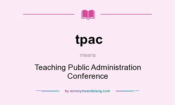 What does tpac mean? It stands for Teaching Public Administration Conference