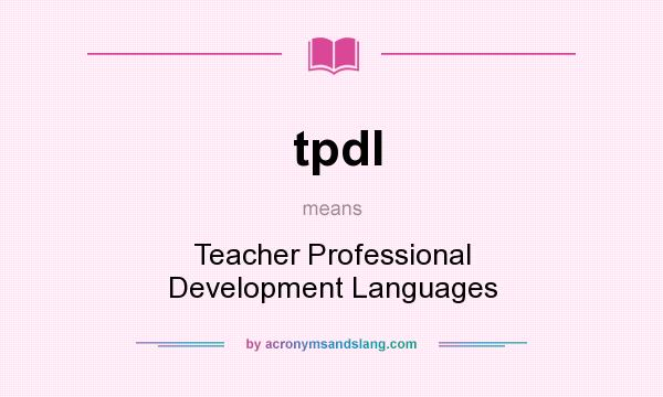 What does tpdl mean? It stands for Teacher Professional Development Languages