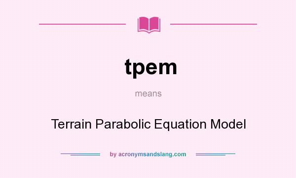 What does tpem mean? It stands for Terrain Parabolic Equation Model