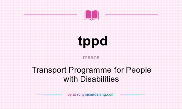 What does tppd mean? It stands for Transport Programme for People with Disabilities