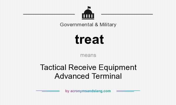 What does treat mean? It stands for Tactical Receive Equipment Advanced Terminal