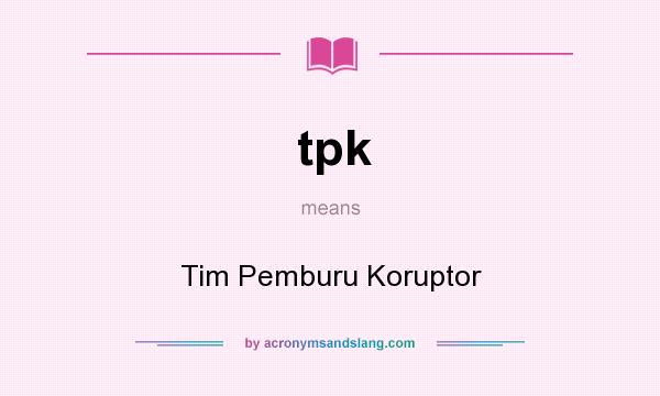 What does tpk mean? It stands for Tim Pemburu Koruptor