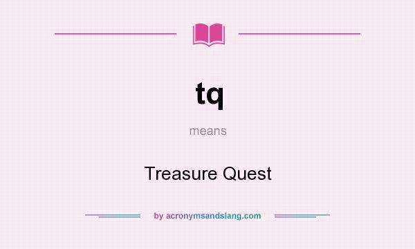 What does tq mean? It stands for Treasure Quest