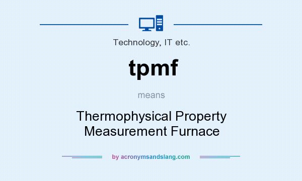 What does tpmf mean? It stands for Thermophysical Property Measurement Furnace