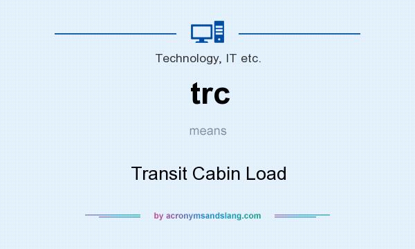 What does trc mean? It stands for Transit Cabin Load