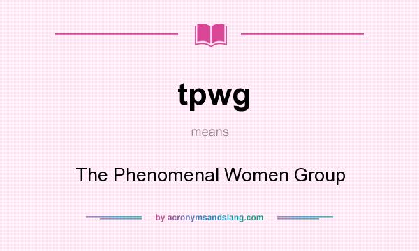 What does tpwg mean? It stands for The Phenomenal Women Group