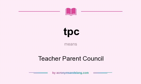 What does tpc mean? It stands for Teacher Parent Council
