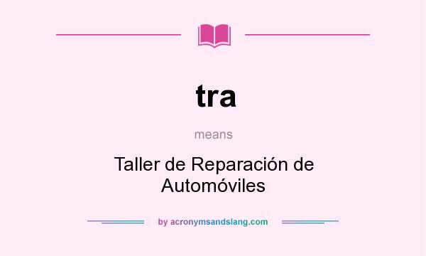 What does tra mean? It stands for Taller de Reparación de Automóviles
