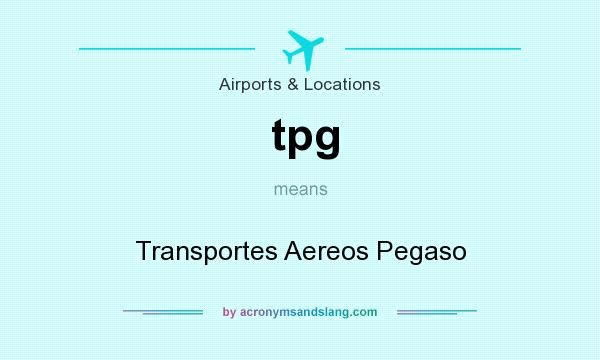What does tpg mean? It stands for Transportes Aereos Pegaso