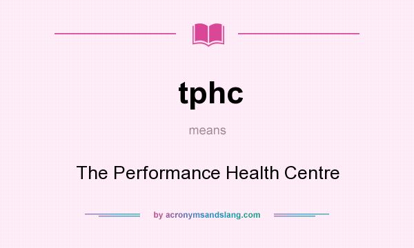 What does tphc mean? It stands for The Performance Health Centre