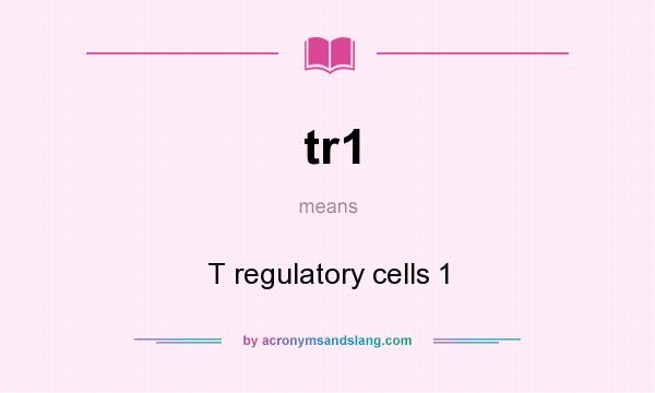 What does tr1 mean? It stands for T regulatory cells 1