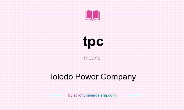 What does tpc mean? It stands for Toledo Power Company