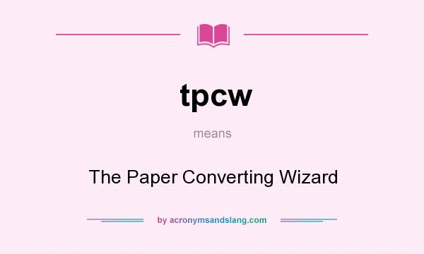 What does tpcw mean? It stands for The Paper Converting Wizard