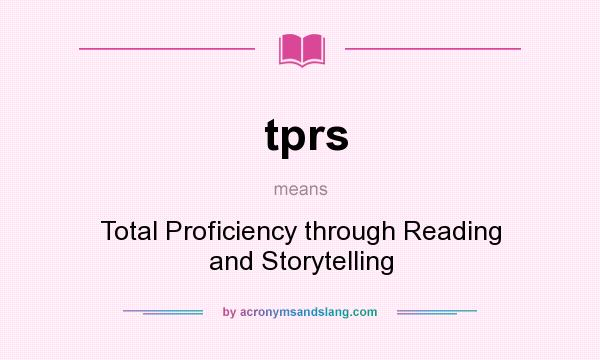 What does tprs mean? It stands for Total Proficiency through Reading and Storytelling