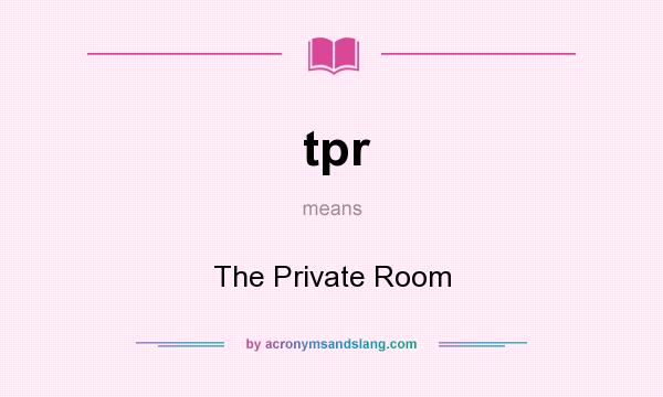 What does tpr mean? It stands for The Private Room
