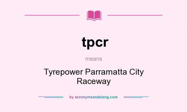 What does tpcr mean? It stands for Tyrepower Parramatta City Raceway