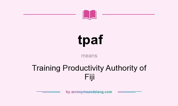 What does tpaf mean? It stands for Training Productivity Authority of Fiji