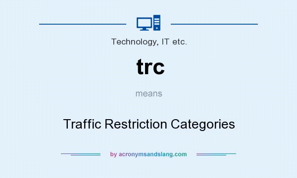 What does trc mean? It stands for Traffic Restriction Categories