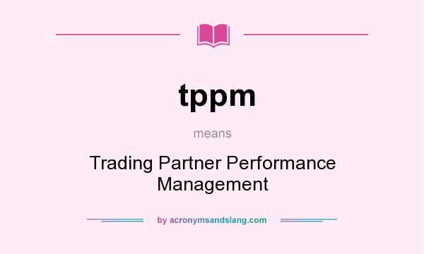 What does tppm mean? It stands for Trading Partner Performance Management