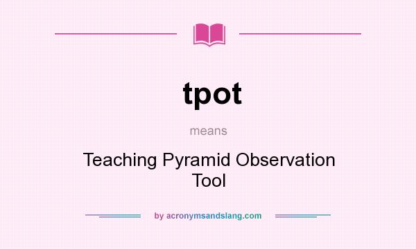 What does tpot mean? It stands for Teaching Pyramid Observation Tool