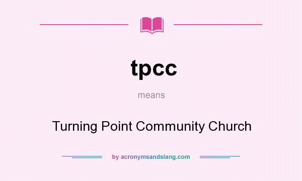 What does tpcc mean? It stands for Turning Point Community Church
