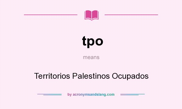 What does tpo mean? It stands for Territorios Palestinos Ocupados