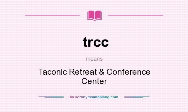 What does trcc mean? It stands for Taconic Retreat & Conference Center