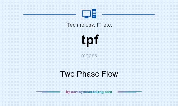 What does tpf mean? It stands for Two Phase Flow