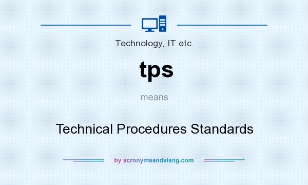 What does tps mean? It stands for Technical Procedures Standards