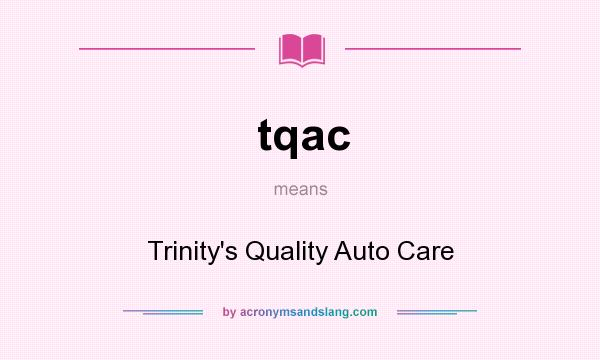 What does tqac mean? It stands for Trinity`s Quality Auto Care