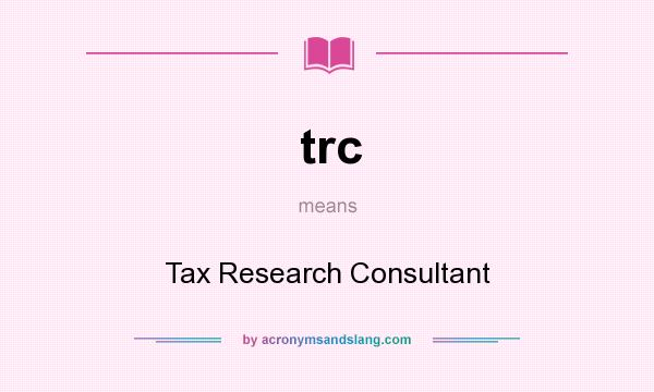 What does trc mean? It stands for Tax Research Consultant