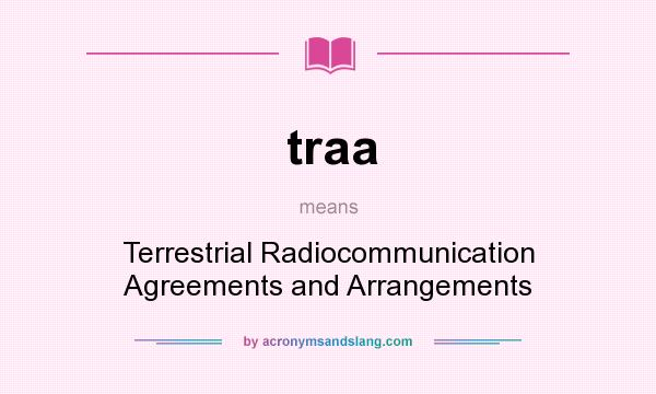 What does traa mean? It stands for Terrestrial Radiocommunication Agreements and Arrangements