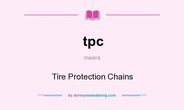 What does tpc mean? It stands for Tire Protection Chains