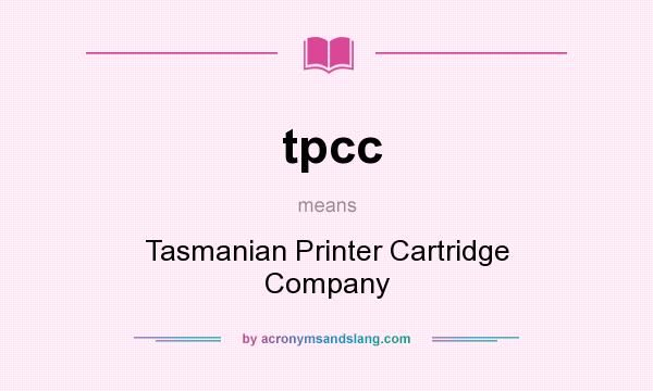 What does tpcc mean? It stands for Tasmanian Printer Cartridge Company
