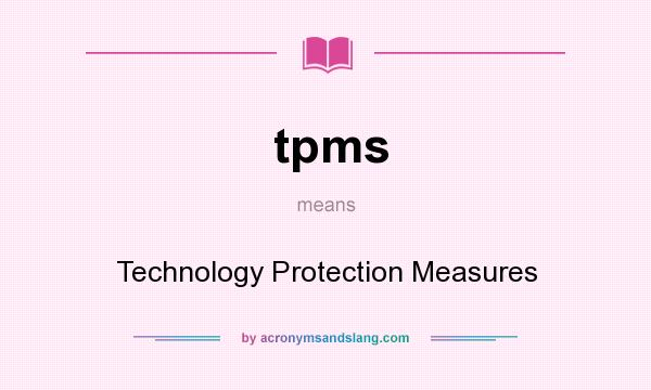 What does tpms mean? It stands for Technology Protection Measures