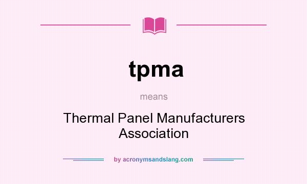 What does tpma mean? It stands for Thermal Panel Manufacturers Association