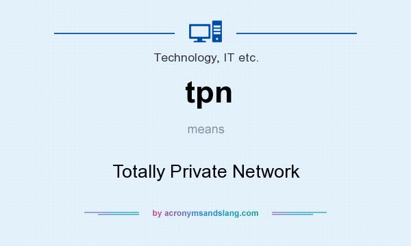 What does tpn mean? It stands for Totally Private Network
