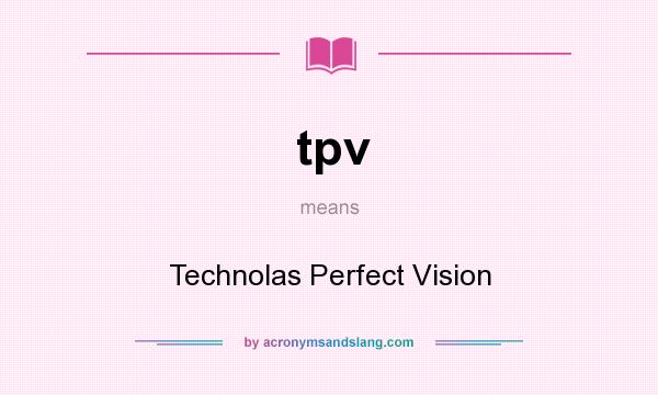What does tpv mean? It stands for Technolas Perfect Vision