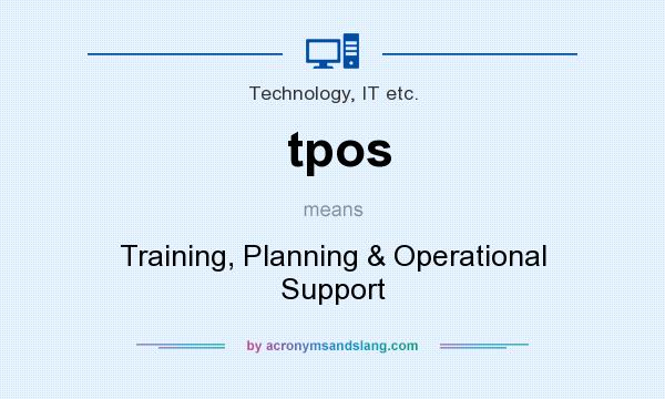 What does tpos mean? It stands for Training, Planning & Operational Support