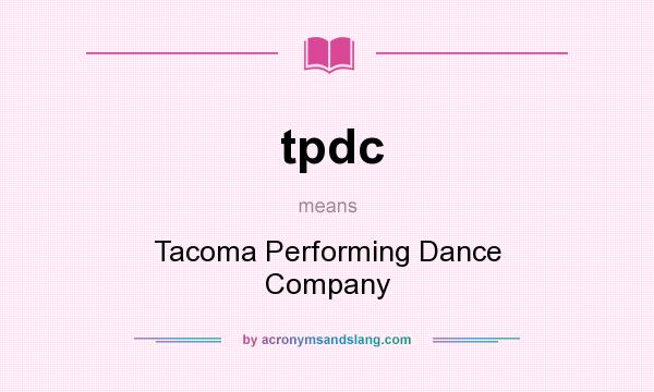 What does tpdc mean? It stands for Tacoma Performing Dance Company