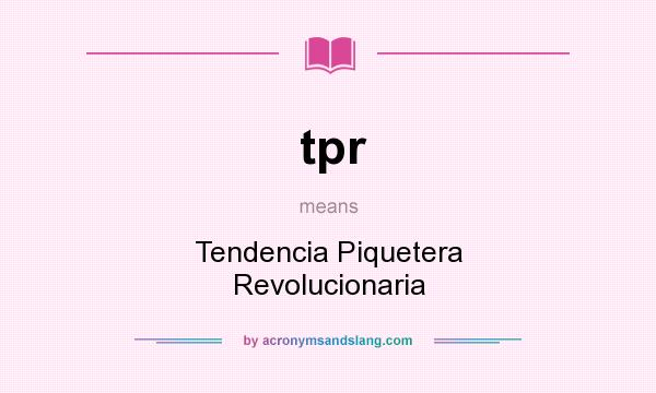 What does tpr mean? It stands for Tendencia Piquetera Revolucionaria