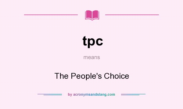 What does tpc mean? It stands for The People`s Choice
