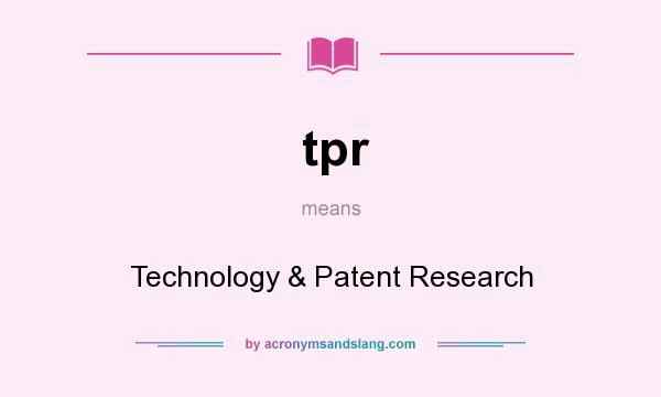 What does tpr mean? It stands for Technology & Patent Research