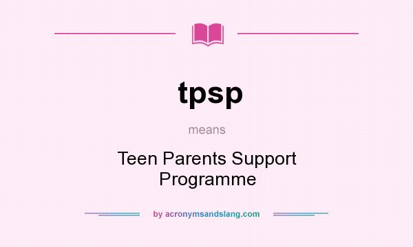 What does tpsp mean? It stands for Teen Parents Support Programme