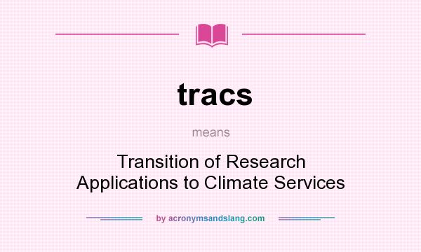 What does tracs mean? It stands for Transition of Research Applications to Climate Services