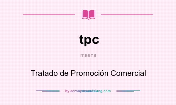 What does tpc mean? It stands for Tratado de Promoción Comercial