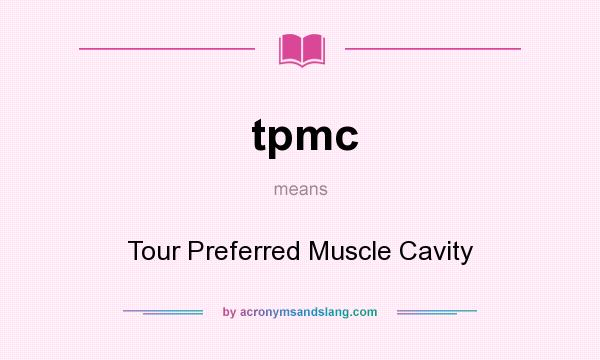 What does tpmc mean? It stands for Tour Preferred Muscle Cavity