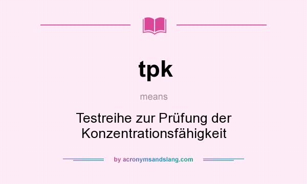What does tpk mean? It stands for Testreihe zur Prüfung der Konzentrationsfähigkeit