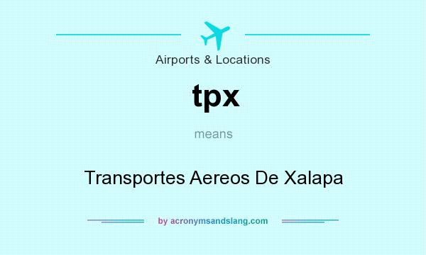 What does tpx mean? It stands for Transportes Aereos De Xalapa